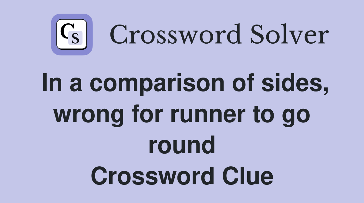 In a comparison of sides, wrong for runner to go round Crossword Clue